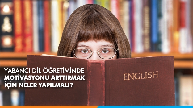 Yabancı Dil Eğitiminde Motivasyonu Arttırmak İçin Neler Yapılmalı?