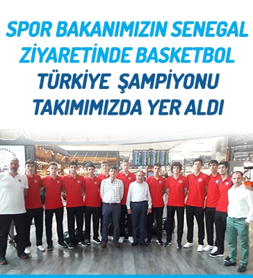 Spor Bakanımızın Senegal Ziyaretinde Basketbol Türkiye Şampiyonu Takımımızda Yer Aldı...