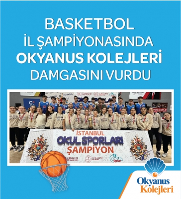 BASKETBOL İL ŞAMPİYONASINDA OKYANUS KOLEJLERİ DAMGASINI VURDU