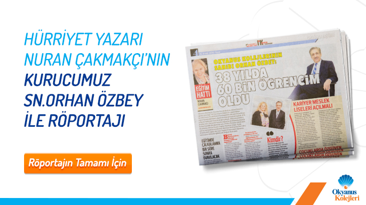 Hürriyet Yazarı Nuran Çakmacı'nın Kurucumuz Sn. Orhan ÖZBEY ile Röportajı
