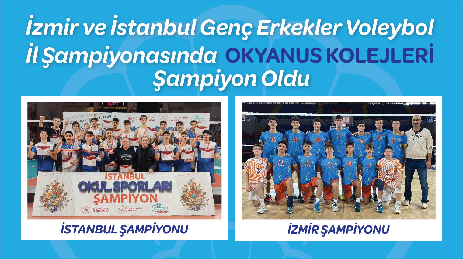 İZMİR ve İSTANBUL GENÇ ERKEKLER VOLEYBOL İL ŞAMPİYONASINDA  OKYANUS KOLEJLERİ ŞAMPİYON OLDU