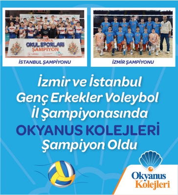 İZMİR ve İSTANBUL GENÇ ERKEKLER VOLEYBOL İL ŞAMPİYONASINDA  OKYANUS KOLEJLERİ ŞAMPİYON OLDU