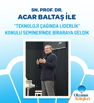 OKYANUS KOLEJLERİ YÖNETİCİ KADROLARI PROF. DR. ACAR BALTAŞ İLE “TEKNOLOJİ ÇAĞINDA LİDERLİK” KONULU SEMİNERDE BİRARAYA GELDİ.