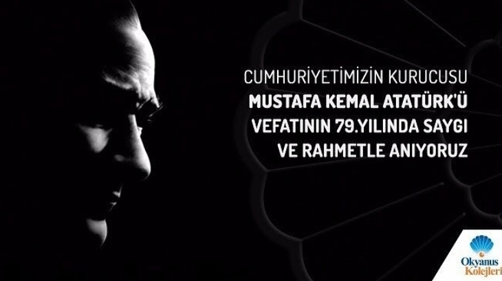 Cumhuriyetimizin Kurucusu Mustafa Kemal Atatürk’ü Vefatının 79.Yılında Saygı ve Rahmetle Anıyoruz