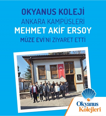 Okyanus Koleji Ankara Kampüsleri Mehmet Akif Ersoy'un Müze Evini Ziyaret Ettiler.