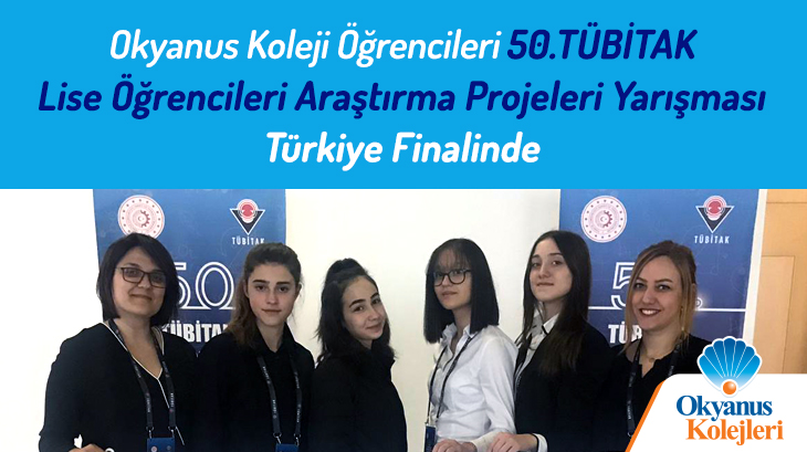 Okyanus Koleji Öğrencileri 50. TÜBİTAK Lise Öğrencileri Araştırma Projeleri Yarışması Türkiye Finalinde