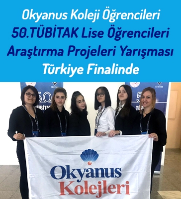 Okyanus Koleji Öğrencileri 50. TÜBİTAK Lise Öğrencileri Araştırma Projeleri Yarışması Türkiye Finalinde