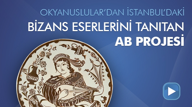 İstanbul'daki Bizans Eserlerini Tanıtan AB Projesi