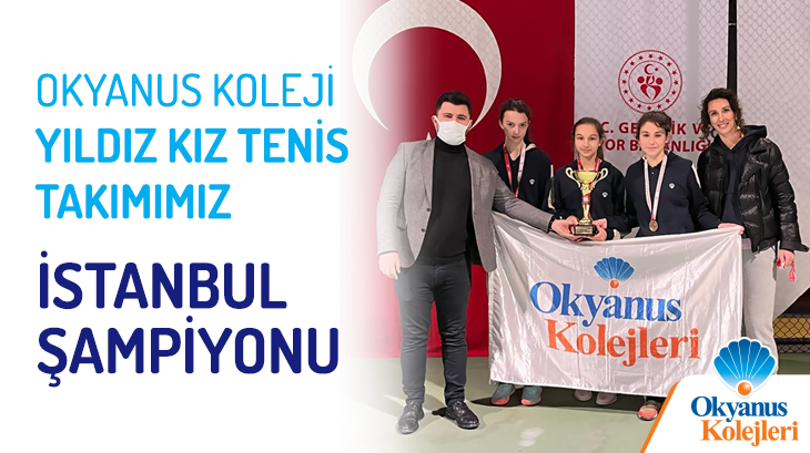 Okyanus Koleji Yıldız Kız Tenis Takımımız İstanbul Şampiyonu