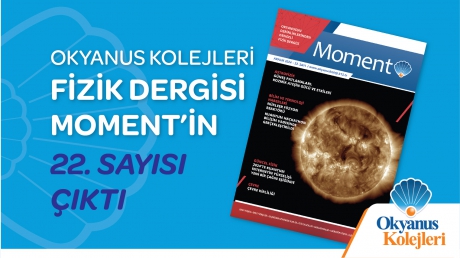 Okyanus Kolejleri Fizik Dergisi Moment'in 22. Sayısı Çıktı