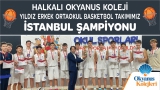 HALKALI OKYANUS KOLEJİ YILDIZ ERKEK ORTAOKUL BASKETBOL TAKIMIMIZ İSTANBUL ŞAMPİYONU